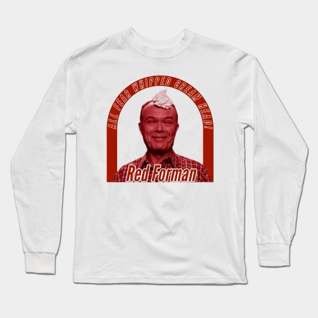 Red Forman - Whipped Cream Head Long Sleeve T-Shirt by CoolMomBiz